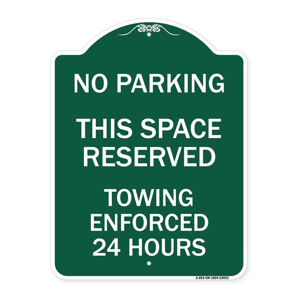 No Parking This Space Reserved Towing Enforced 24 Hours, Green & White Architectural, GW-1824-23653